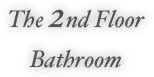 The 2nd Floor 
Bathroom